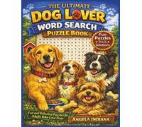 The Ultimate Dog Lover Word Search Puzzle Book: Fun, Relaxing Puzzles for People Who Truly Love Dogs