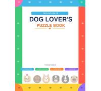 The Ultimate Dog Lovers Puzzle Book: 50 Fun Medium-Difficulty Puzzles for Dog Owners, Breed Enthusiasts & Canine Fans of All Ages