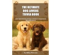 The Ultimate Dog Lovers Trivia Book: 500 Questions Every Canine Companion Should Know