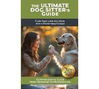 The Ultimate Dog Sitter's Guide