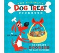 The Ultimate Dog Treat Cookbook: Homemade Goodies for Man's Best Friend Palika, Liz (Auteur)