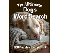 The Ultimate Dogs Word Search: 100 Relaxing Puzzles for Seniors and Dog Lovers, Easy to Read Large Print Activity Book for Adults