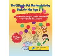 The Ultimate Dot Marker Activity Book for Kids Ages 3-5: Fun Animals, Shapes, Letters & Numbers to Color with Dot Markers!