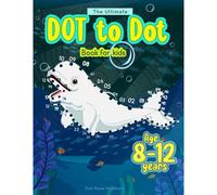The Ultimate Dot To Dot Book For Kids Age 8-12: 101 Fun And Mindfullness Connect The Dots Puzzle For Childresn -Activity Book For Sea Creatures ... ,Star Fish,Trigger Fish,Trout And Many More