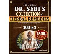 The Ultimate Dr. Sebi Collection of Herbal Remedies: Unlock natural healing and inner balance with the power of alkaline and plant-based living for lasting wellbeing