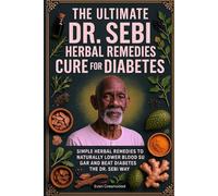 THE ULTIMATE DR. SEBI HERBAL REMEDIES CURE FOR DIABETES: Simple Herbal Remedies To Naturally Lower Blood Sugar And Beat Diabetes