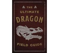 The Ultimate Dragon Field Guide: The Fantastical Explorer's Handbook (A Visual Journey Through the Realm of Dragons and Other Mythical Creatures)