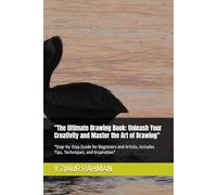 "The Ultimate Drawing Book: Unleash Your Creativity and Master the Art of Drawing": "Step-by-Step Guide for Beginners and Artists, Includes Tips, Techniques, and Inspiration"