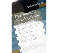The Ultimate Drawing Book: Unleash Your Creativity with Fun and Inspiring Sketches: A Perfect Sketchbook for Artists, Beginners & Kids - Practice, Doodle, and Improve Your Drawing Skills