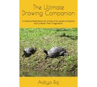 The Ultimate Drawing Companion: A Creative Sketchbook for Artists of All Levels to Explore and Unleash Their Imagination