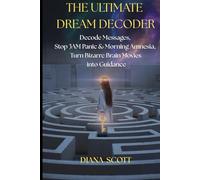 THE ULTIMATE DREAM DECODER: End Nightmares & Morning Amnesia, Unlock Your Subconscious Wisdom & Turn Weird Brain Movies into Life Guidance