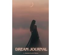 The Ultimate Dream Journal: Perfect gift for dreamers: A guided notebook for dream interpretation, lucid dreaming & spiritual insights