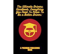 The Ultimate Driver's Handbook: Everything You Need to Know to Be a Better Driver: The Only Book Youll Need To Be a Better Driver, Great Gift For First time Driver Teens Help With Driving Test