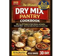 THE ULTIMATE DRY MIX PANTRY COOKBOOK: 100+ Easy DIY Staples for Quick, Delicious, and Healthier Homemade Meals - Ideal for Busy Families, Meal Preppers, and Everyday Home Cooks