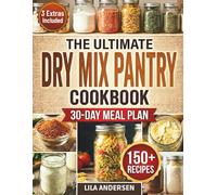 The Ultimate Dry Mix Pantry Cookbook: 150+ Easy, Budget-Friendly Homemade Recipes for Quick Meals, Clean Ingredients, & an Organized Pantry | 30-Day Meal Plan and Shopping List (Pantry Mastery Series)