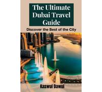 The Ultimate Dubai Travel Guide: Discover The Best Of The City