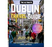 The Ultimate Dublin Travel Guide: Your Essential Guide to Ireland’s Capital, Culture, and Charm