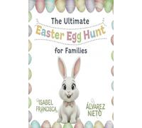 The Ultimate Easter Egg Hunt Book for Families: Creative Ideas, Games, more than 150 Clues and Traditions for a Magical Easter for Kids and Families