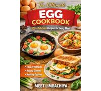 The Ultimate Egg Cookbook: 100+ Delicious and Easy Egg Recipes for Every Meal