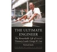 The Ultimate Engineer: The Remarkable Life of NASA's Visionary Leader George