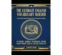 The Ultimate English Vocabulary Builder: 200 Engaging Word Search Puzzles For French Speakers: 20 Themes: Animals, Technology, Nature To Boost Memory, Spark Joy, And Make Learning Fun.