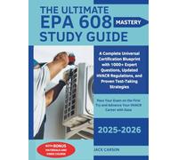 The Ultimate EPA 608 Mastery Study Guide: A Complete Universal Certification Blueprint with 1000+ Expert Questions, Updated HVACR Regulations, and ... Try and Advance Your HVACR Career with Ease