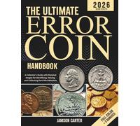The Ultimate Error Coin Handbook: A Collector’s Guide with Detailed Images for Identifying, Valuing, and Collecting Rare Mint Mistakes