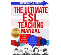 The Ultimate ESL Teaching Manual: No textbooks, minimal equipment just fantastic lessons anywhere