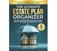 The Ultimate Estate Plan Organizer: Your All-In-One Workbook to Protect Your Assets, Preserve Your Legacy, and Achieve Peace of Mind