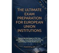 THE ULTIMATE EXAM PREPARATION FOR EUROPEAN UNION INSTITUTIONS: Practical 400 Q&A Guide for EPSO Tests covering AI Act, Green Deal, NextGenerationEU, Cybersecurity, EU Public Bodies and Law