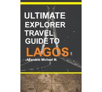 The Ultimate Explorer Travel Guide TO LAGOS