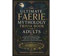 The Ultimate Faerie Mythology Trivia Book For Adults: A Fun and Challenging Trivia Journey Through Faeries, Changelings, Banshees, Selkies, Fairy ... Enchanted Realms, and Otherworldly Legends