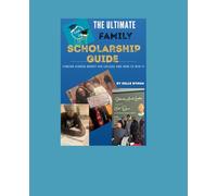 The Ultimate Family Scholarship Guide: Finding Hidden Money for College and How To Win It