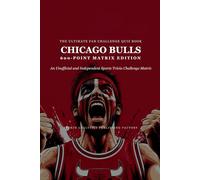 The Ultimate Fan Challenge Quiz Book: Chicago Bulls: 600-Point Matrix Edition: An Unofficial and Independent Sports Trivia Challenge Matrix