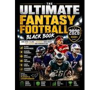 THE ULTIMATE FANTASY FOOTBALL BLACK BOOK 2026: Complete Player Rankings, Consistency Guide, Dynasty and Rookie Profiles, Scouting Reports, Team Analysis, Fantasy Tips, and Championship Strategy part 1