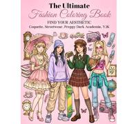 The Ultimate Fashion Coloring Book - Find Your Aesthetic: Coquette, Streetwear, Preppy Dark Academia, Y2K - For Girls, Teens and Adult Women