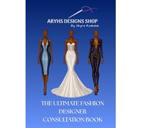 The Ultimate Fashion Designer Consultation Book: A Client Consultation, Measurement & Order Management Workbook for Fashion Designers