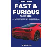 The Ultimate Fast & Furious Trivia Book: A Collection of Amazing Trivia Questions and Fun Facts for Die-Hard Fans of the Fast & Furious Movie Franchise