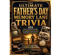 The Ultimate Father's Day Memory Lane Trivia: 101 Heartwarming Nostalgic Quiz Questions & Fun Facts to Celebrate Dad's Journey from the 1960s to Today ... Keepsake Gift for Fathers & Grandfathers
