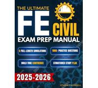 The Ultimate FE Civil Exam Prep Manual: 1000+ Practice Questions & 6 Full-Length Simulations to Master Key Concepts, Reduce Exam Stress, and Build True Confidence with a Structured Study Plan