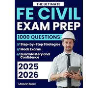 The Ultimate FE Civil Exam Prep: The All-in-One Guide with 1000 Questions, Mock Exams, and Step-by-Step Strategies to Build Mastery and Confidence Across All Core Topics Tested