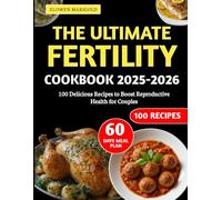 The Ultimate Fertility Cookbook 2025-2026: 100 Delicious Recipes to Boost Reproductive Health for Couples
