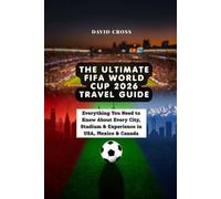 The Ultimate FIFA World Cup 2026 Travel Guide: Everything You Need to Know About Every City, Stadium & Experience in USA, Mexico & Canada