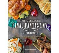 The Ultimate Final Fantasy XIV Online Cookbook: The Essential Culinarian Guide to Hydaelyn