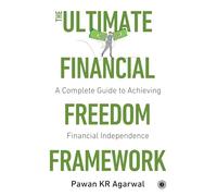 The Ultimate Financial Freedom Framework: Complete Guide to Achieving Financial Independence