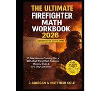 THE ULTIMATE FIREFIGHTER MATH WORKBOOK 2025: 90 Day Intensive Training Plan + 300+ Real World Math Problems, Memory Hacks & Test Day Confidence Tips