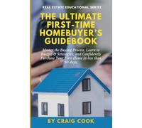 The Ultimate First-Time Homebuyer’s Guidebook: Master the Buying Process, Learn to Budget & Strategize, and Confidently Purchase Your First Home in less than 90 Days