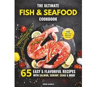 The Ultimate Fish & Seafood Cookbook: 65 Easy & Flavorful Recipes with Salmon, Shrimp, Crab & More