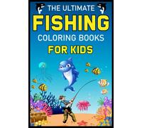 The Ultimate Fishing Coloring Books For Kids: Fish Coloring Book For Kids: Ages 4-8-10 Fishing Coloring Book: The Perfect Fish Coloring Book For