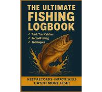 The Ultimate Fishing Logbook: Track Your Catches, Techniques & Best Fishing Spots | Large Print Fishing Journal for Anglers